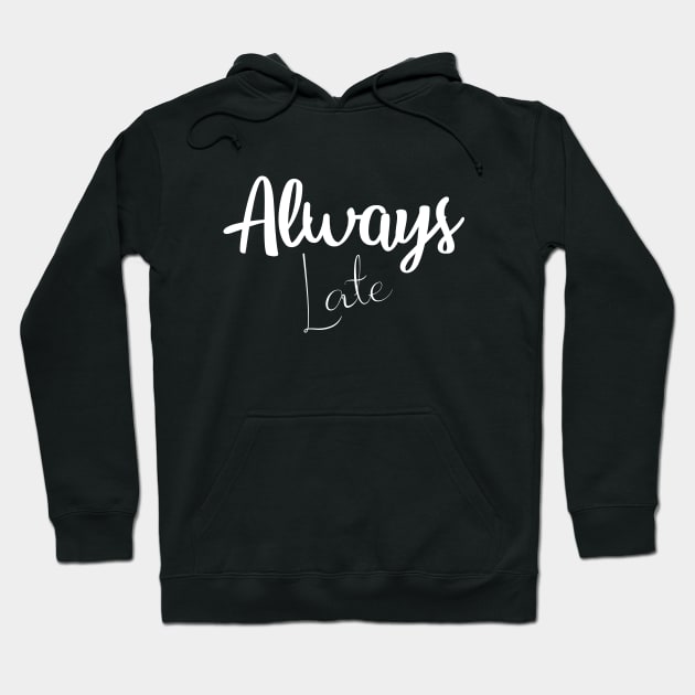 Always Late Hoodie by amalya